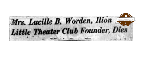 Mrs. Lucille B. Worden, Ilion Little Theater Club Founder, Dies - 1911